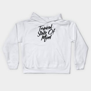 Tropical State Of Mind Kids Hoodie